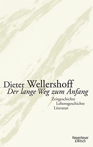 Der lange Weg zum Anfang: Zeitgeschichte, Lebensgeschichte, Literatur von Kiepenheuer&Witsch